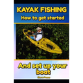 Kayak Fishing: How to get started and set up your boat - Paperback
